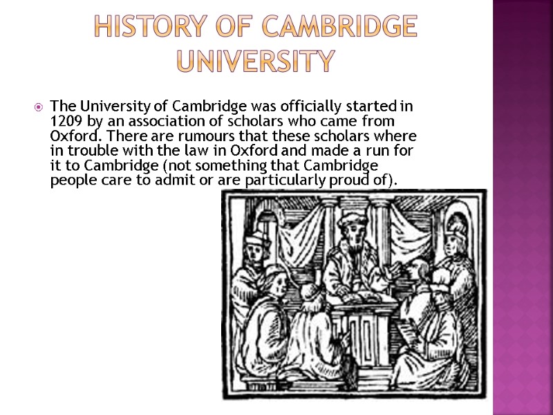 History of Cambridge University The University of Cambridge was officially started in 1209 by